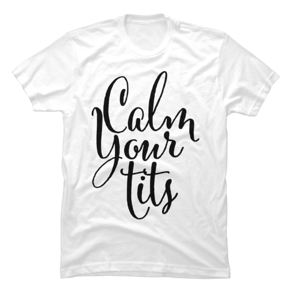 calm your tits shirt